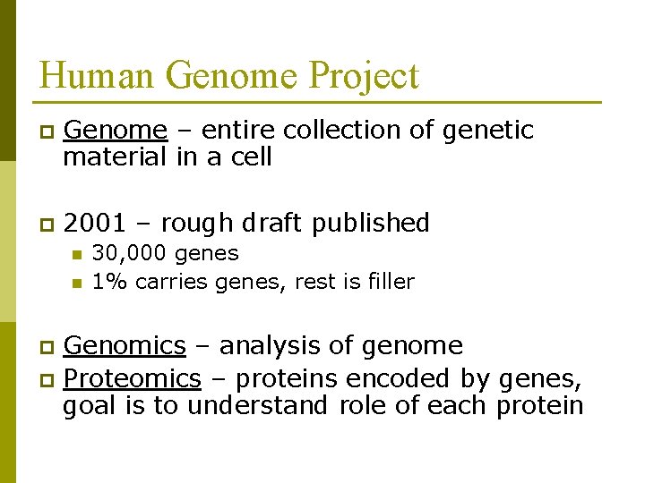 Human Genome Project p Genome – entire collection of genetic material in a cell