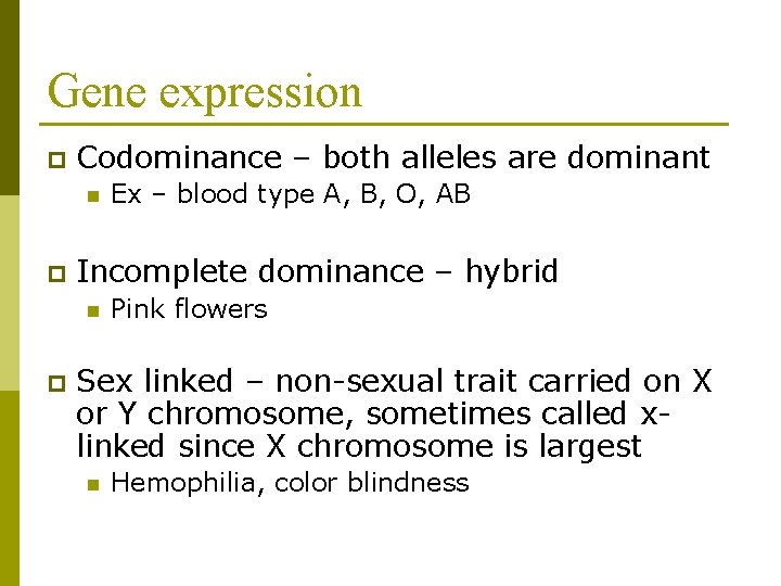 Gene expression p Codominance – both alleles are dominant n p Incomplete dominance –