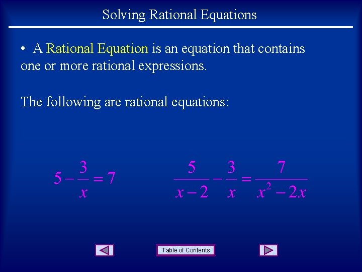 Solving Rational Equations • A Rational Equation is an equation that contains one or