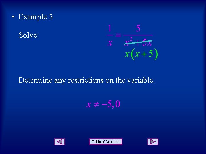  • Example 3 Solve: Determine any restrictions on the variable. Table of Contents