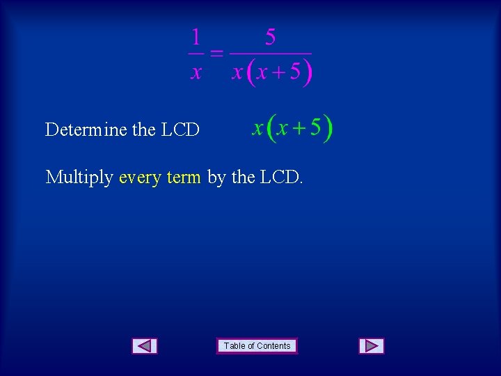 Determine the LCD Multiply every term by the LCD. Table of Contents 