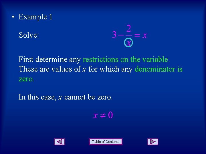  • Example 1 Solve: First determine any restrictions on the variable. These are