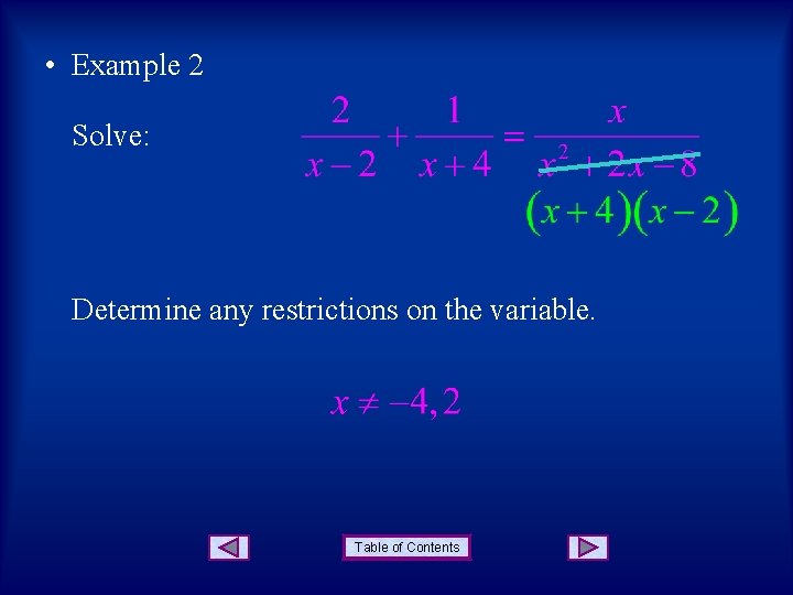  • Example 2 Solve: Determine any restrictions on the variable. Table of Contents