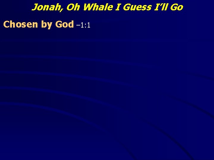Jonah, Oh Whale I Guess I’ll Go Chosen by God – 1: 1 