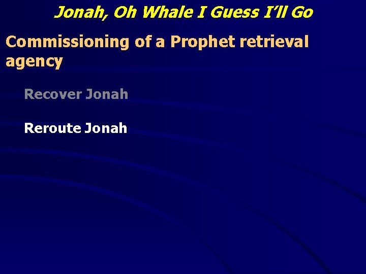 Jonah, Oh Whale I Guess I’ll Go Commissioning of a Prophet retrieval agency Recover