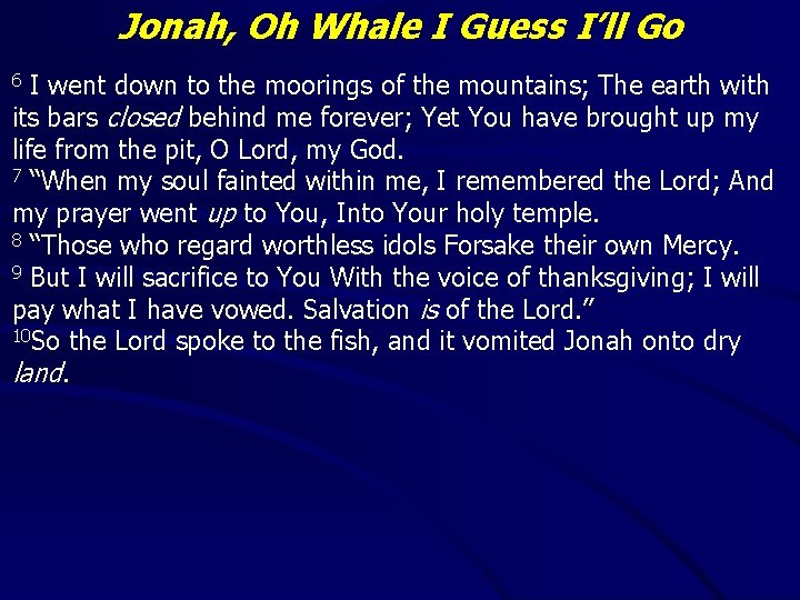 Jonah, Oh Whale I Guess I’ll Go I went down to the moorings of