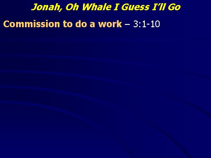 Jonah, Oh Whale I Guess I’ll Go Commission to do a work – 3: