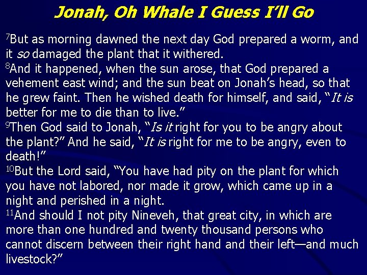 Jonah, Oh Whale I Guess I’ll Go 7 But as morning dawned the next