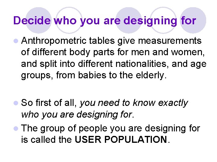 Decide who you are designing for l Anthropometric tables give measurements of different body