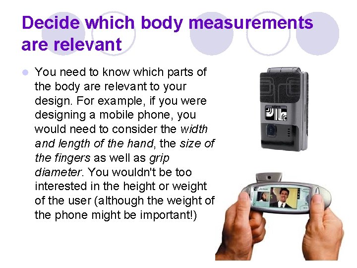 Decide which body measurements are relevant l You need to know which parts of