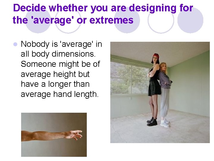 Decide whether you are designing for the 'average' or extremes l Nobody is 'average'