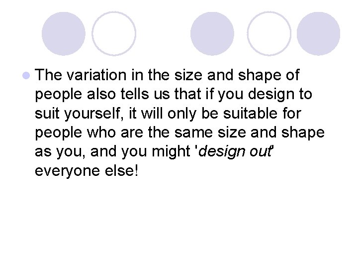 l The variation in the size and shape of people also tells us that
