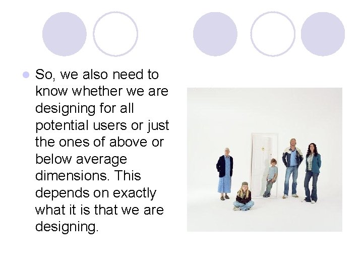l So, we also need to know whether we are designing for all potential