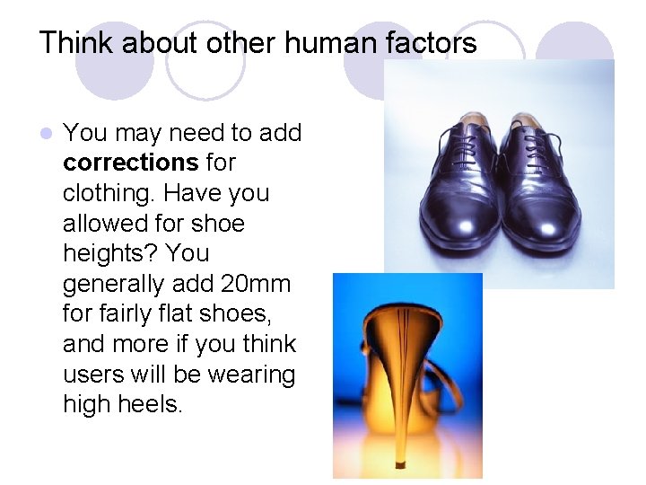 Think about other human factors l You may need to add corrections for clothing.