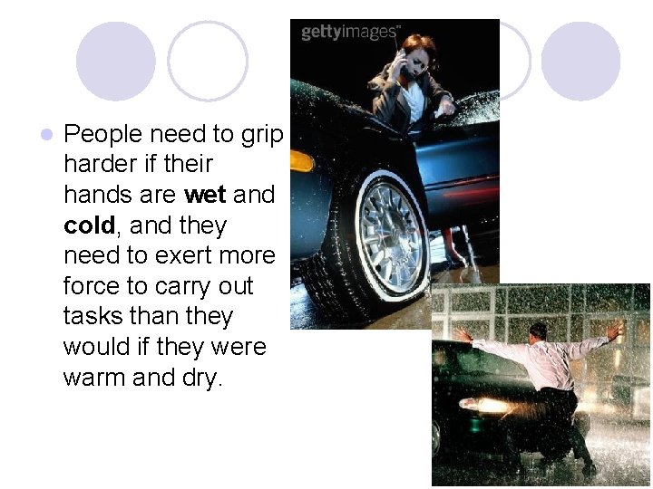 l People need to grip harder if their hands are wet and cold, and