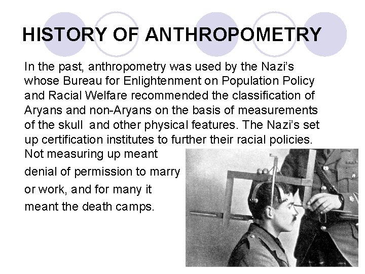 HISTORY OF ANTHROPOMETRY In the past, anthropometry was used by the Nazi’s whose Bureau