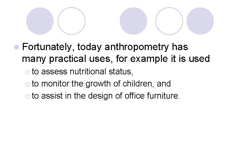 l Fortunately, today anthropometry has many practical uses, for example it is used ¡