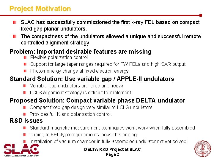 Project Motivation SLAC has successfully commissioned the first x-ray FEL based on compact fixed