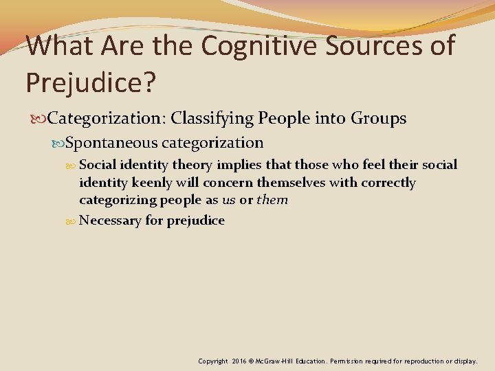 What Are the Cognitive Sources of Prejudice? Categorization: Classifying People into Groups Spontaneous categorization