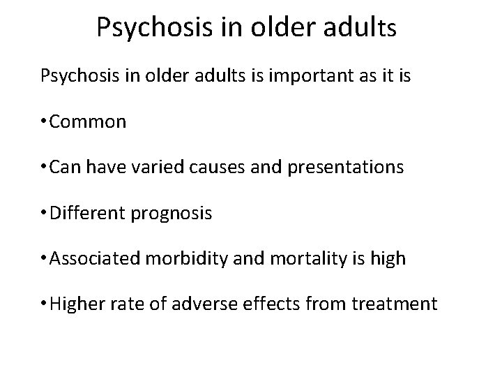 Psychosis in older adults is important as it is • Common • Can have