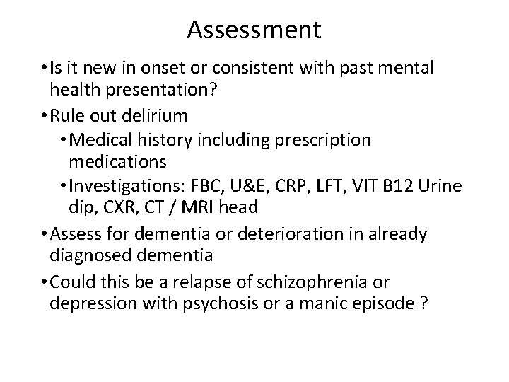 Assessment • Is it new in onset or consistent with past mental health presentation?