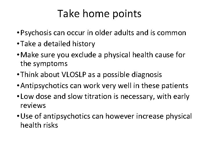 Take home points • Psychosis can occur in older adults and is common •