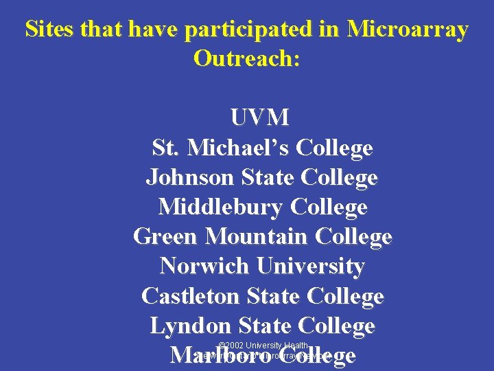 Sites that have participated in Microarray Outreach: UVM St. Michael’s College Johnson State College