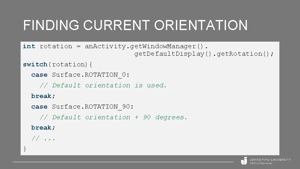 FINDING CURRENT ORIENTATION int rotation = an. Activity. get. Window. Manager(). get. Default. Display().