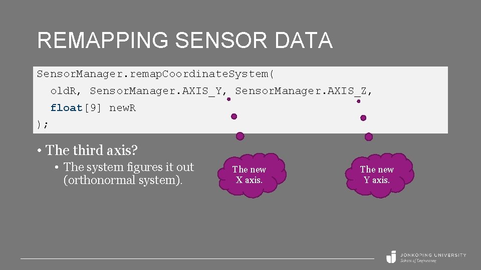 REMAPPING SENSOR DATA Sensor. Manager. remap. Coordinate. System( old. R, Sensor. Manager. AXIS_Y, Sensor.