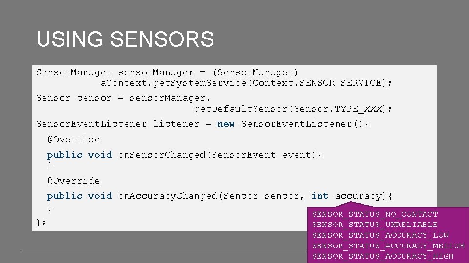 USING SENSORS Sensor. Manager sensor. Manager = (Sensor. Manager) a. Context. get. System. Service(Context.