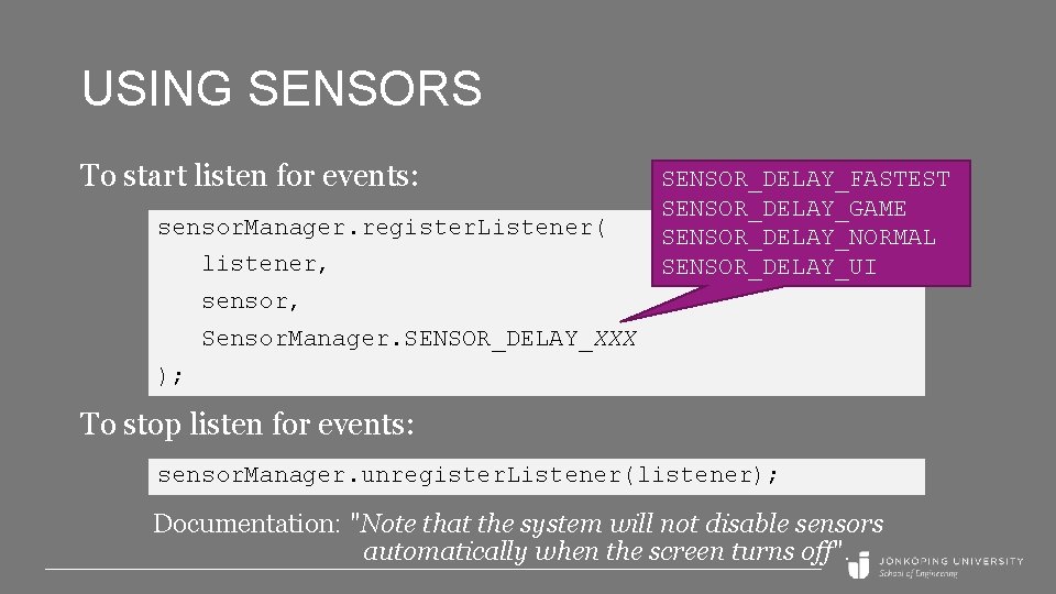 USING SENSORS To start listen for events: sensor. Manager. register. Listener( listener, SENSOR_DELAY_FASTEST SENSOR_DELAY_GAME