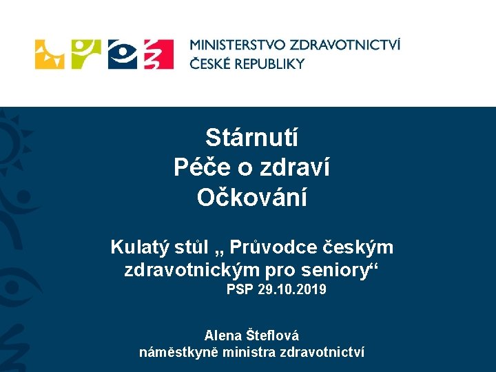 Stárnutí Péče o zdraví Očkování Kulatý stůl „ Průvodce českým zdravotnickým pro seniory“ PSP