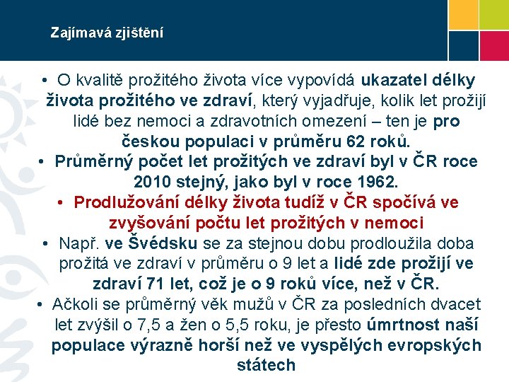 Zajímavá zjištění • O kvalitě prožitého života více vypovídá ukazatel délky života prožitého ve