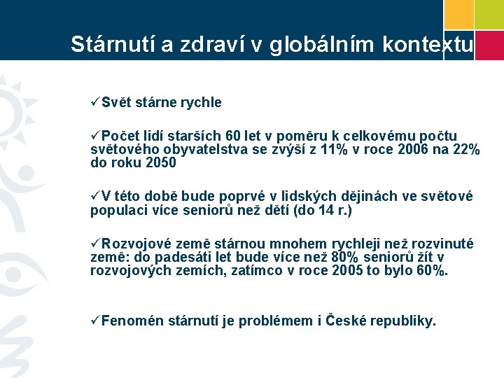 Stárnutí a zdraví v globálním kontextu üSvět stárne rychle üPočet lidí starších 60 let