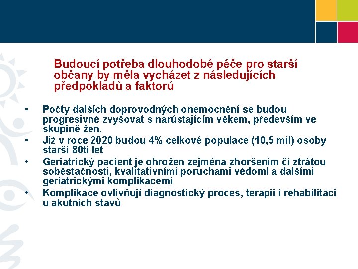 Budoucí potřeba dlouhodobé péče pro starší občany by měla vycházet z následujících předpokladů a