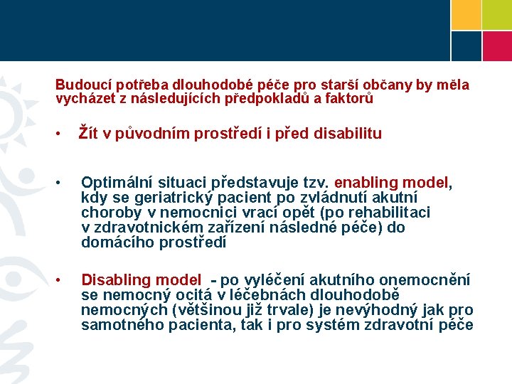 Budoucí potřeba dlouhodobé péče pro starší občany by měla vycházet z následujících předpokladů a