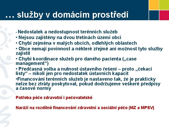 … služby v domácím prostředí • Nedostatek a nedostupnost terénních služeb • Nejsou zajištěny