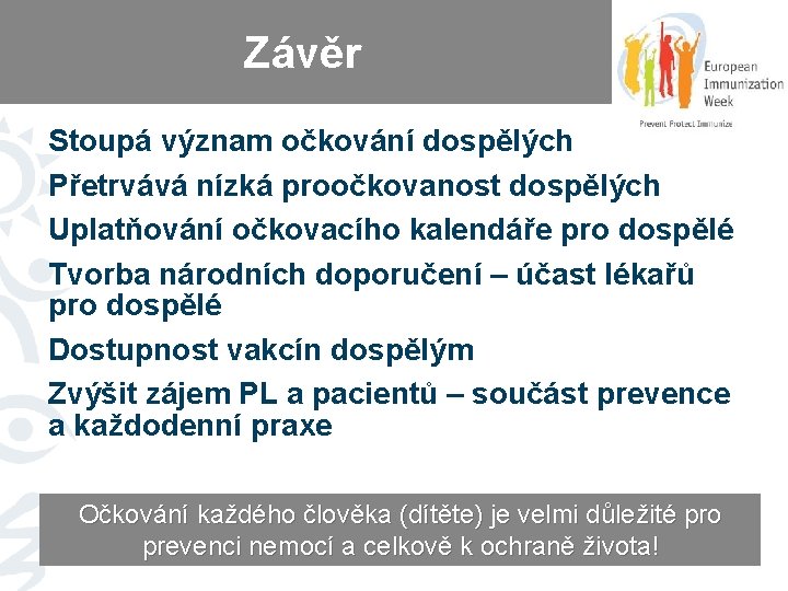 Závěr Stoupá význam očkování dospělých Přetrvává nízká proočkovanost dospělých Uplatňování očkovacího kalendáře pro dospělé