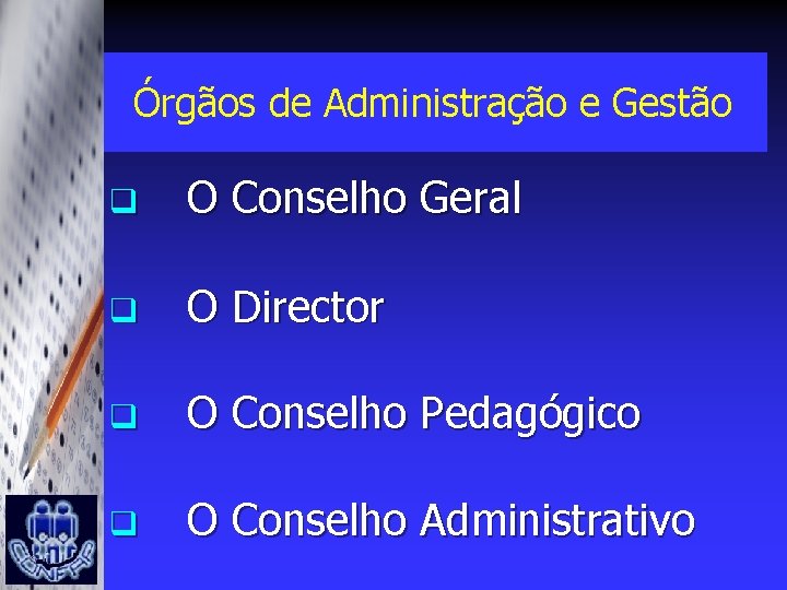 Órgãos de Administração e Gestão q O Conselho Geral q O Director q O