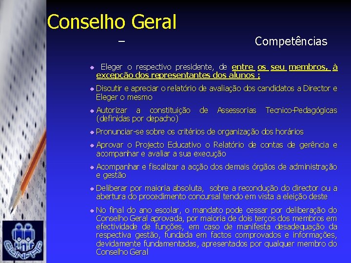 Conselho Geral – u u u u Competências Eleger o respectivo presidente, de entre