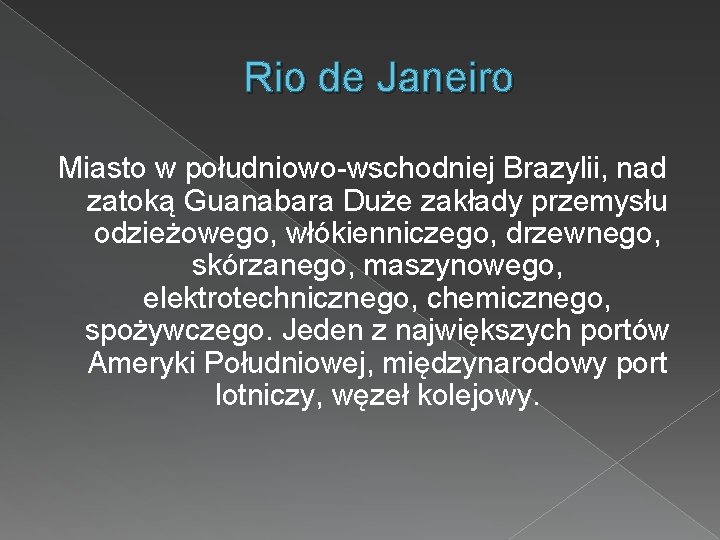 Rio de Janeiro Miasto w południowo-wschodniej Brazylii, nad zatoką Guanabara Duże zakłady przemysłu odzieżowego,