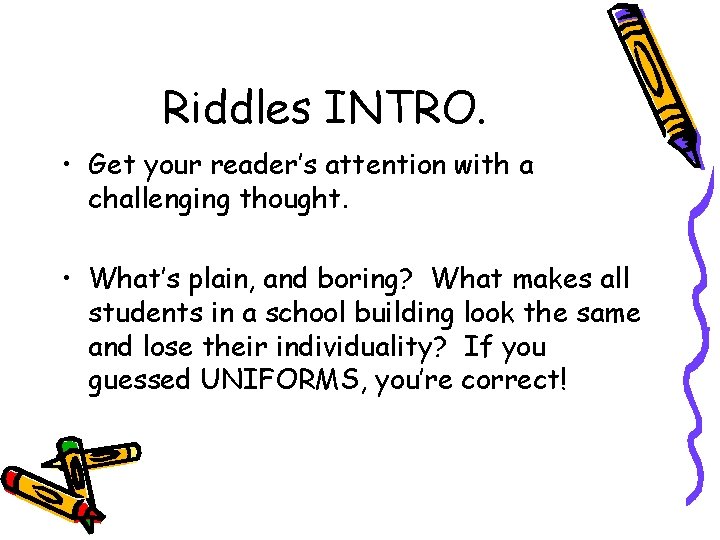 Riddles INTRO. • Get your reader’s attention with a challenging thought. • What’s plain,