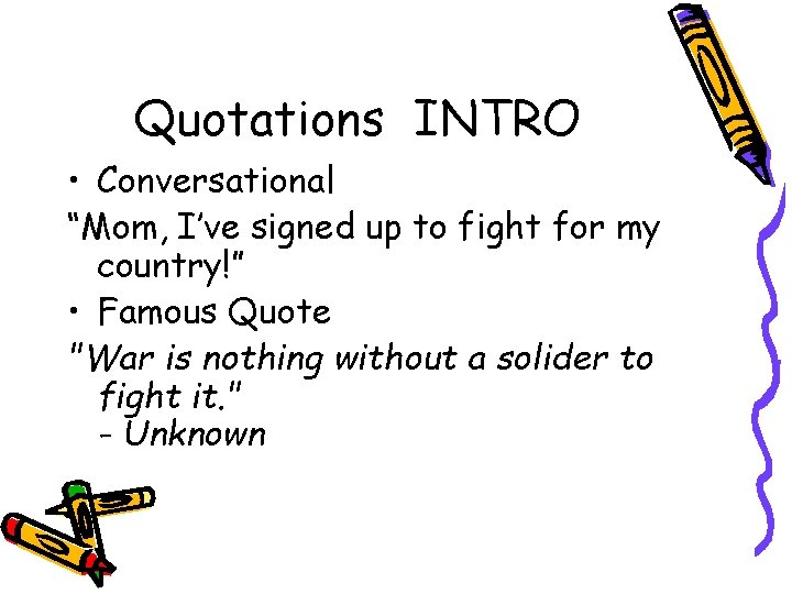 Quotations INTRO • Conversational “Mom, I’ve signed up to fight for my country!” •