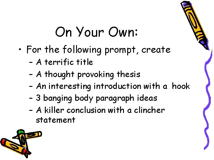 On Your Own: • For the following prompt, create – – – A terrific