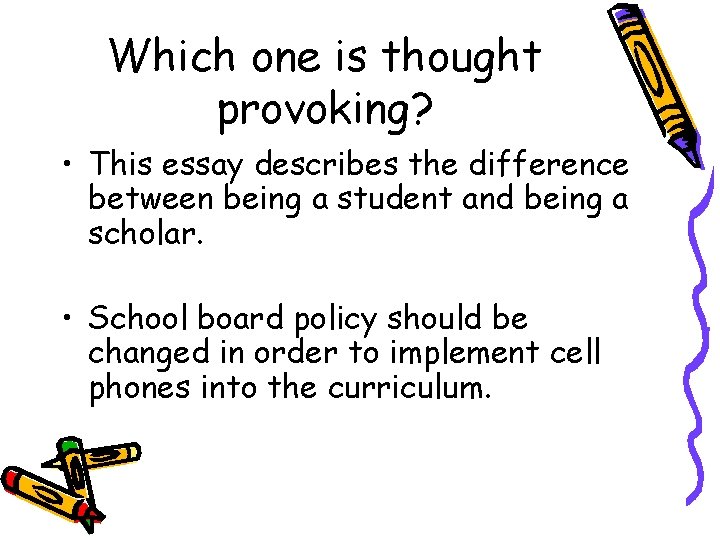 Which one is thought provoking? • This essay describes the difference between being a