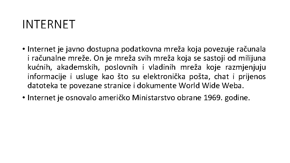 INTERNET • Internet je javno dostupna podatkovna mreža koja povezuje računala i računalne mreže.