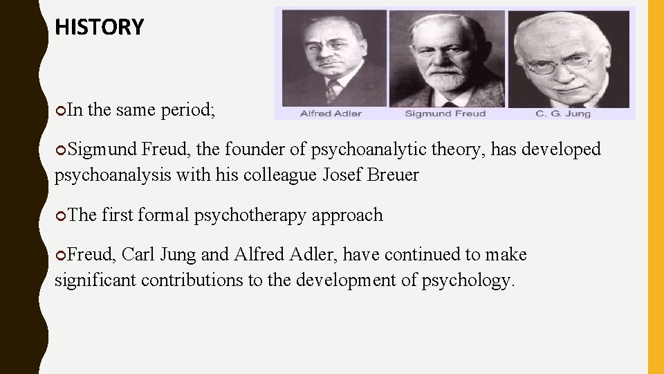 HISTORY In the same period; Sigmund Freud, the founder of psychoanalytic theory, has developed