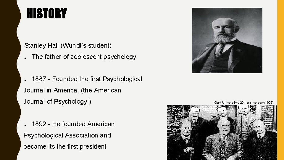 HISTORY Stanley Hall (Wundt’s student) ● The father of adolescent psychology ● 1887 -