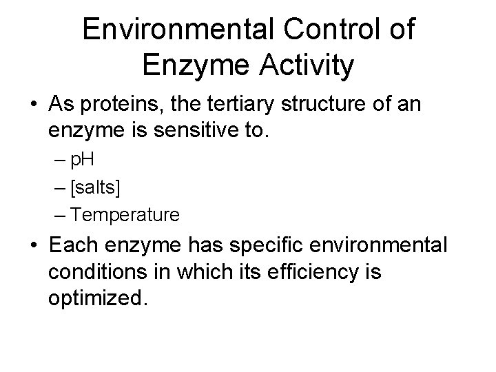 Environmental Control of Enzyme Activity • As proteins, the tertiary structure of an enzyme