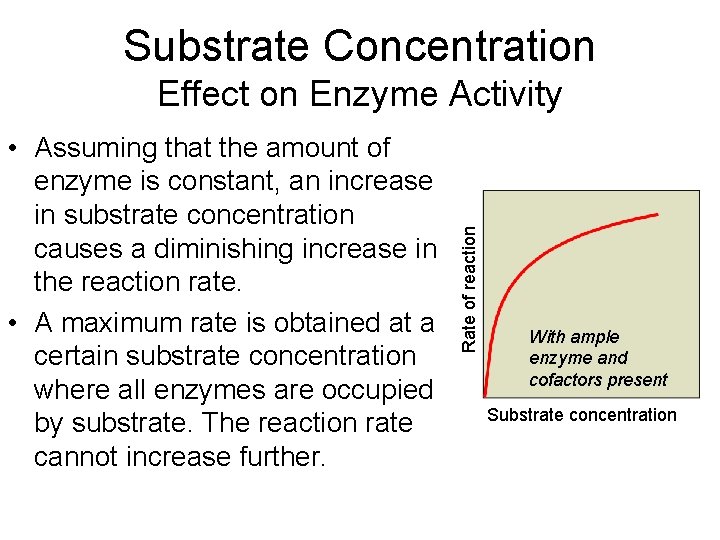 Substrate Concentration • Assuming that the amount of enzyme is constant, an increase in